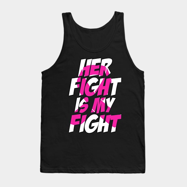 Breast cancer her fight is my fight Tank Top by wheeleripjm